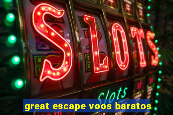 great escape voos baratos